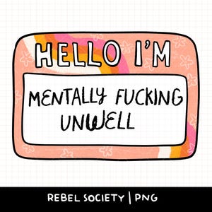 Hallo, ich bin psychisch Ficken Unwohl PNG Nametag sarkastischer Aufkleber T-Shirt Design PNG Mental Gesundheit Depression Angst Beliebte Aufkleber Designs