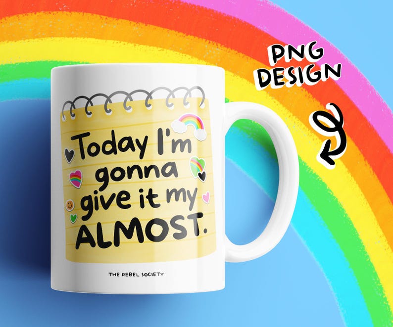 May include: White ceramic mug with a yellow notepad design. The notepad has the text "Today I'm gonna give it my ALMOST." with colorful heart and rainbow stickers. The mug has a white handle and the words "THE REBEL SOCIETY" at the bottom.