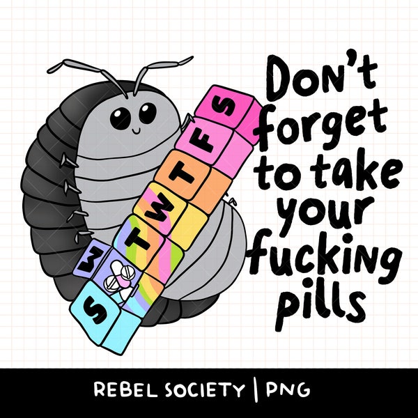 Don't Forget to Take Your Fucking Pills Pill Bug Roly Poly Isopod PNG Trendy T-shirt Cute Sticker Designs Anxiety Depression Take Your Meds