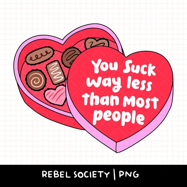 You Suck Way Less PNG Funny Valentine's Day Sarcastic Cute Sticker Designs XO Till Death Do Us Part Dead Inside Box of Chocolates Candy