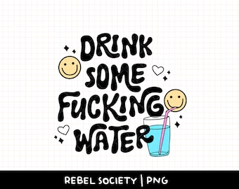 Drink Some Fucking Water PNG Design Trendy PNG Drink Your Water Stay Hydrated Sticker Designs Cute PNG Designs Popular T-Shirt Designs