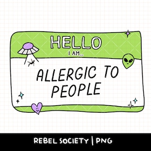 May include: Green and white name tag with the text "Hello I am... Allergic to People". The name tag has a cartoon alien and a UFO with a person falling out of it.