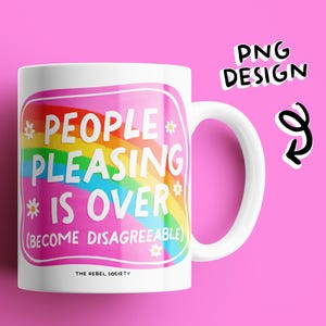 Puede incluir: Taza de cer&aacute;mica blanca con un dise&ntilde;o de arco&iacute;ris y el texto "People Pleasing is Over (Become Disagreeable)" y "The Rebel Society" en texto negro.