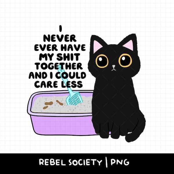 I Never Have My Shit Together PNG Black Cat Litter Box Poop Trendy Popular PNG Designs, Motivational Inspirational T-shirt Sticker Design