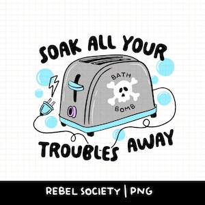 Genießen Sie alle Ihre Probleme Toaster Bad PNG Meine Art von Badebombe PNG Lustiges T-shirt Design Lustiger Aufkleber Design Live Laugh Toaster Bad