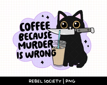 Coffee Because Murder is Wrong PNG Black Cat Iced Coffee PNG Trendy PNG Designs Popular PNGs for T-Shirts Cute Water Bottle Sticker Designs