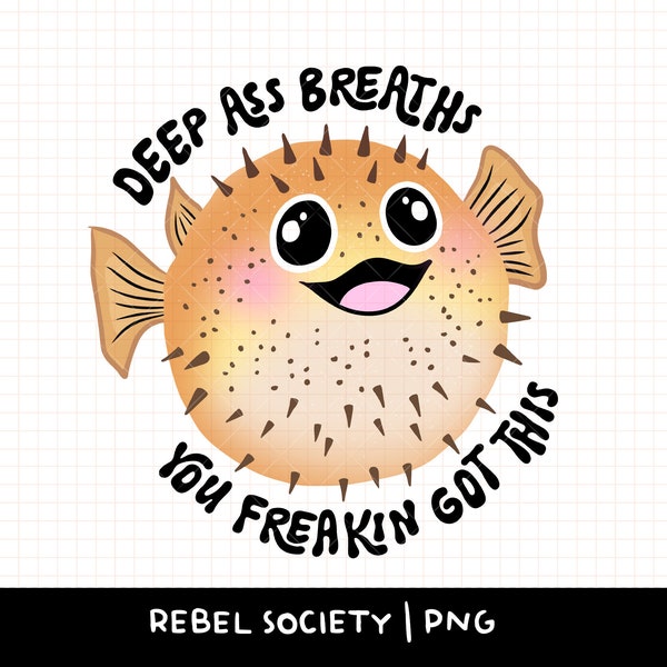 Deep Ass Breaths You Got This PNG Mental Health Trendy PNG T-shirt Sticker Designs AdHD Neurodivergent Blowfish Pufferfish Anxiety Anxious