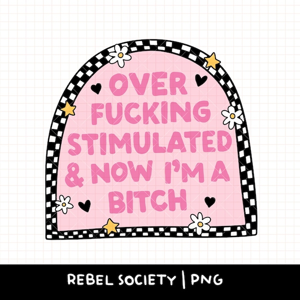 Overstimulated Now I'm a Bitch PNG Dead Inside Trendy T-Shirt Snarky Cute Popular Sticker Designs Anxious Crippling Anxiety Overthinking