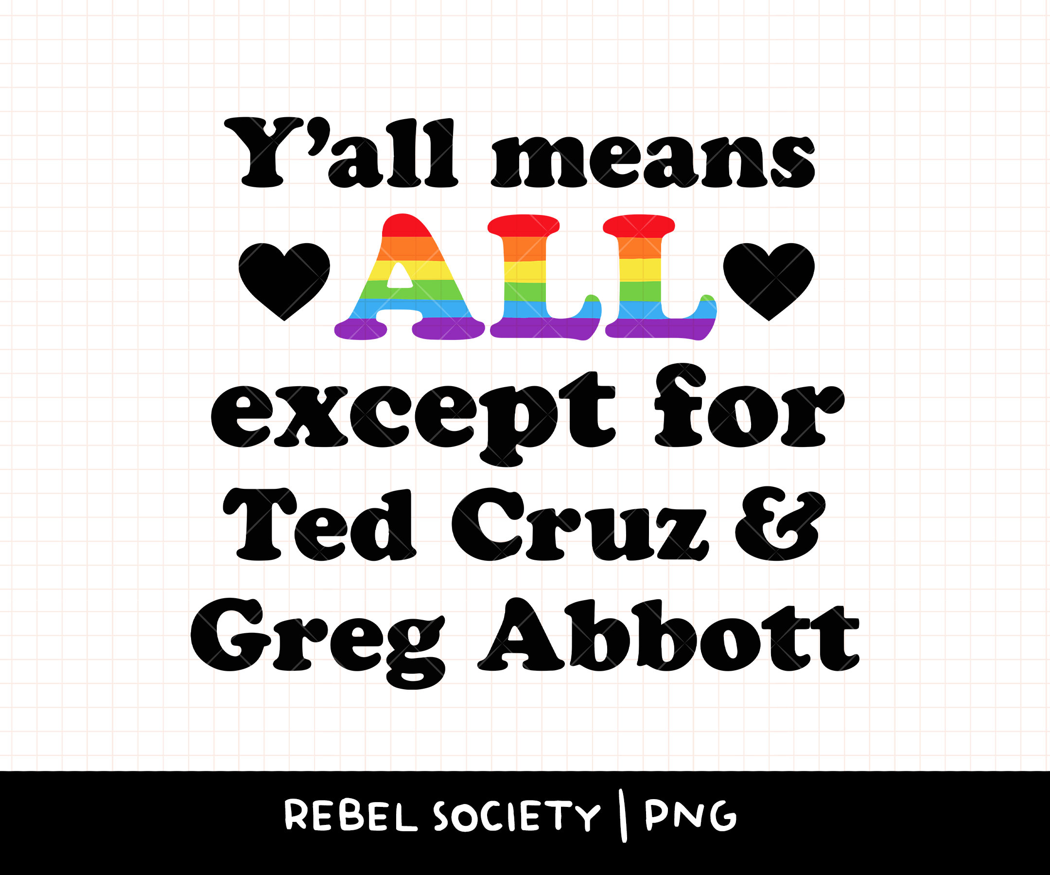 Y'all Means All Except for Ted Cruz Greg Abbott PNG Texas Flag LGBTQ Pride Month Sticker Design Love is Love Gay Pride Shirt Love Wins