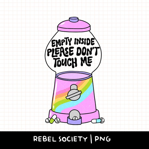 Empty Inside Please Don't Touch Me PNG Dead Inside Gumball Machine PNG Trendy TShirt Cute Popular Sticker Anxious As Fuck Anxiety Depression