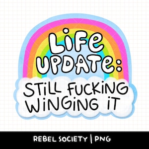 May include: A die-cut sticker featuring a colorful rainbow arching over a white cloud. The text reads "LIFE UPDATE: STILL FUCKING WINGING IT" in bold black letters. The design is set against a light blue background with a subtle white grid pattern.