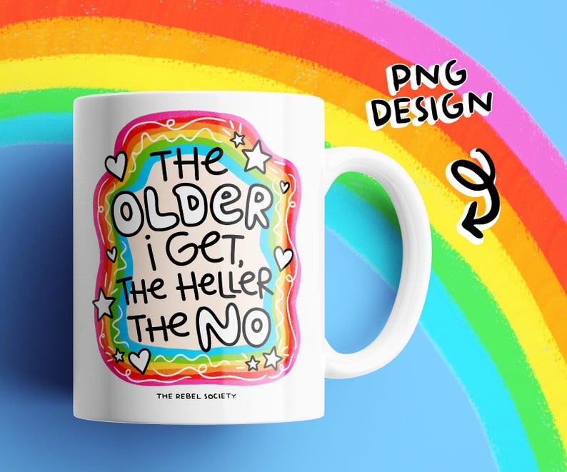 May include: A white ceramic mug featuring a colorful rainbow-themed graphic with the text 'THE OLDER I GET, THE HELLER THE NO' in black hand-lettered font. The design includes small stars and hearts, with 'THE REBEL SOCIETY' printed at the bottom.