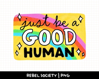 Just Be a Good Human PNG Keep the Immigrants Deport the Racists Racism Motivational Sticker Designs Human Mass Deportation Fascism Trump