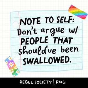 Puede incluir: Ilustración digital de una nota con el texto "NOTE TO SELF: Don't argue w/ PEOPLE THAT should've been SWALLOWED." La nota está sujeta con dos trozos de cinta adhesiva de colores.