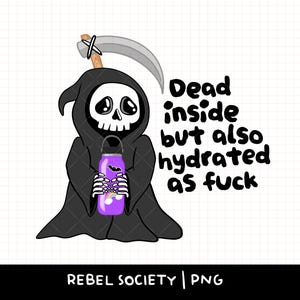 Słodki ponury żniwiarz martwy w środku, ale nawodniony PNG Modny PNG Pij wodę Zachowaj nawodnienie Naklejki Projekty Słodkie PNG Projekty Popularne T-shirty