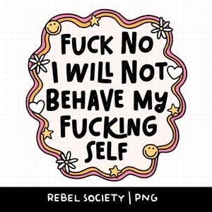 Ficken nein, ich werde mich nicht benehmen PNG Gesunde Grenzen Selbstfürsorge Selbstliebe Trendiges T-Shirt Snarky Niedlich beliebte feministische Aufkleber Designs