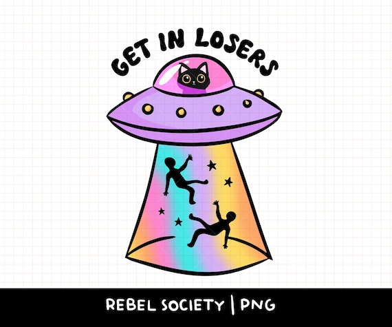 Get in Losers Cat UFO PNG Allergic to People Alien Abduction UFO Get in Loser Sticker Shirt Design Sublimation Popular Trendy Shirt Designs
