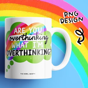 May include: White ceramic mug with a curved handle. The mug features the text "ARE YOU overthinking WHAT I'M OVERTHINKING?" in a colorful design. The mug has the text "THE REBEL SOCIETY" at the bottom.