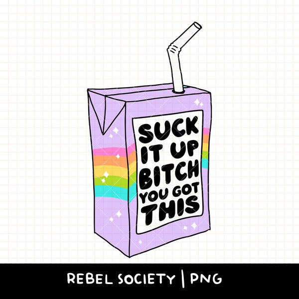 Suck it Up Bitch You Got This PNG Inspirational Motivational Trendy PNG's T-Shirt Sticker Designs, Popular PNG's, Juicebox Juice Box