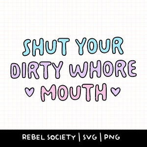 Shut Your Dirty Whore Mouth sarkastische SVG, Mentale Gesundheit T-shirt Aufkleber Design Aufkleber T-shirt Trendige SVG Designs, Selbstliebe Selbstfürsorge