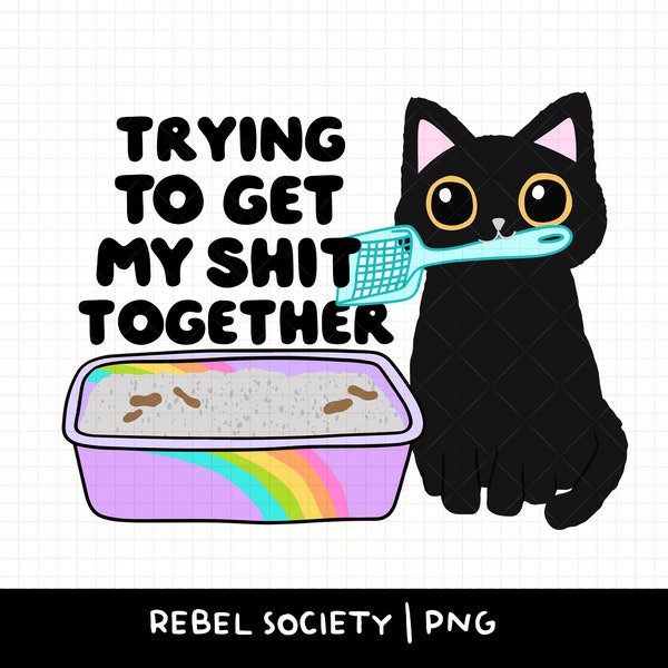 Trying to Get My Shit Together PNG Black Cat Litter Box Poop Trendy Popular PNG Designs, Motivational Inspirational T-shirt Sticker Design