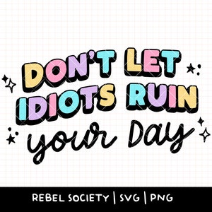 Ne laissez pas les idiots gâcher votre journée SVG, SVG tendance, sensibilisation à la santé mentale soyez gentil avec votre esprit normaliser la thérapie, anxiété anxieuse SvG
