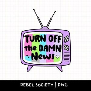 Turn off the Damn News PNG Mental Health Sticker T-shirt Trendy PNG-ontwerpen Kies voor Happy Positivity Inspirerend populair PNG-shirtontwerp