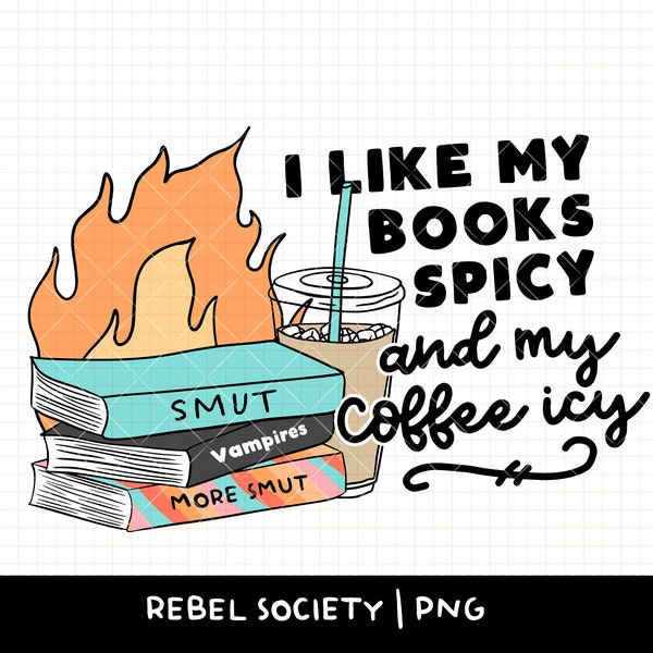 Books Spicy Coffee Icy PNG Trendy PNG Hot Girls Read Smut Reading PNG BookTok Introvert Sticker Tshirt Design Good Girls read Dirty Books