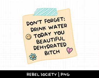 Drink Water You Dehydrated Bitch PNG Design Trendy PNG's Drink Water Motivational Inspirational Stay Hydrated Sticker Cute Sticker Designs
