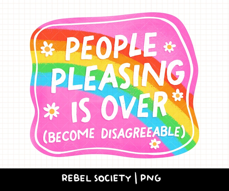 Puede incluir: Un gr&aacute;fico rosa y arco&iacute;ris con el texto "PEOPLE PLEASING IS OVER (BECOME DISAGREEABLE)" en letras blancas. El gr&aacute;fico tiene la forma de un rect&aacute;ngulo redondeado con un arco&iacute;ris y flores blancas.