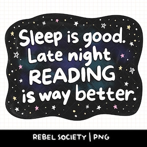 May include: A black chalkboard-style graphic with white text that reads "Sleep is good. Late night READING is way better." The background has a galaxy design with stars in pink, yellow, and white.