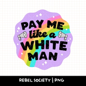 Pay Me Like A White Man PNG Gleichheit Frauenrechte Arbeitsplatz Smash Patriarchy Gleichheit Feminismus Feministische Lippen Lippenstift Warpaint