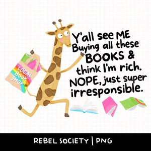 May include: A whimsical illustration features a giraffe running with a shopping bag from a local bookstore, and several books. Text reads: "Y'all see ME Buying all these BOOKS & think I'm rich. NOPE, just super irresponsible."