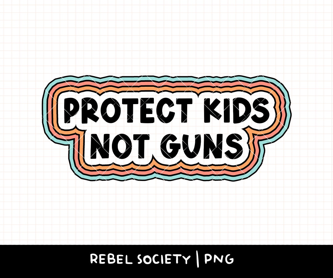Protect Kids Not Guns PNG, Stop School Shootings End Gun Violence This ...