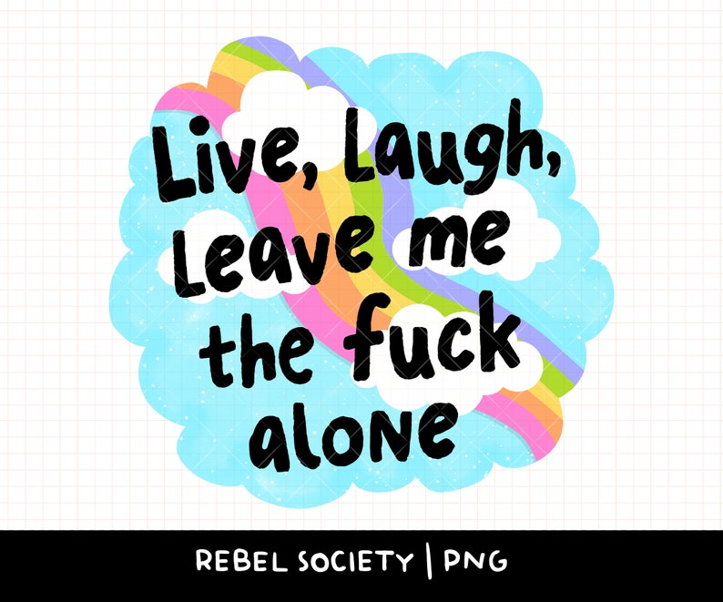Live Laugh Leave Me The Fuck Alone Healthy Boundaries Snarky PNG T-shirt Sticker Design Popular Trendy Shirt Designs Anxiety Mental Health image 1