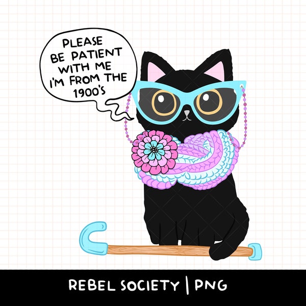 Please Be Patient With Me I'm From the 1900's PNG T-shirt Sticker Design Popular Trendy Designs Cute Black Cat Anxiety Snarky Sticker PNG's