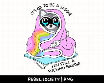 Es ist in Ordnung, ein Saddie zu sein, Sie sind immer noch ein Baddie-Waschbär in der Decke Heizkissen PNG Trendy T-Shirt Beliebte Aufkleber Designs Angst Mentale Gesundheit