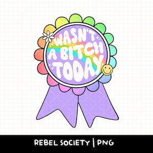 Wasn't a Bitch Today PNG, Trendy PNG, Award Ribbon Funny Shirt Design Grumpy Middle Finger Bad Mood Moody Af Bitchy Bitch Adult Humor