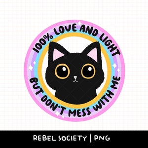 Liefde en licht, maar knoei niet met mij zwarte kat, zero fucks, trendy png png Geestelijke gezondheid Bewustzijn Zelfliefde Normaliseren Therapie Sarcastisch