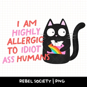 Snarky Black Cat PNG Allergic to Idiot Humans Sticker Design Introvert Trendy PNG Popular Moody Irritable Bitchy Cat Lady Cats Over People