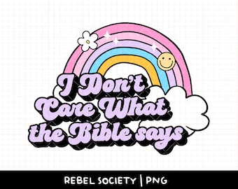 I Don&#39;t Care What the Bible Says PNG Pro Choice Activism Activist Social Justice Smash Patriarchy Equality Feminism Feminist BLm LGBTQ