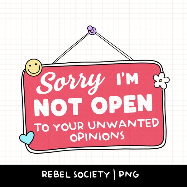 Sorry I'm Not Open to Your Opinions PNG Sarcastic Closed Sign Sticker PNG Mental Health Awareness Self Love Normalize Therapy Zero Fucks