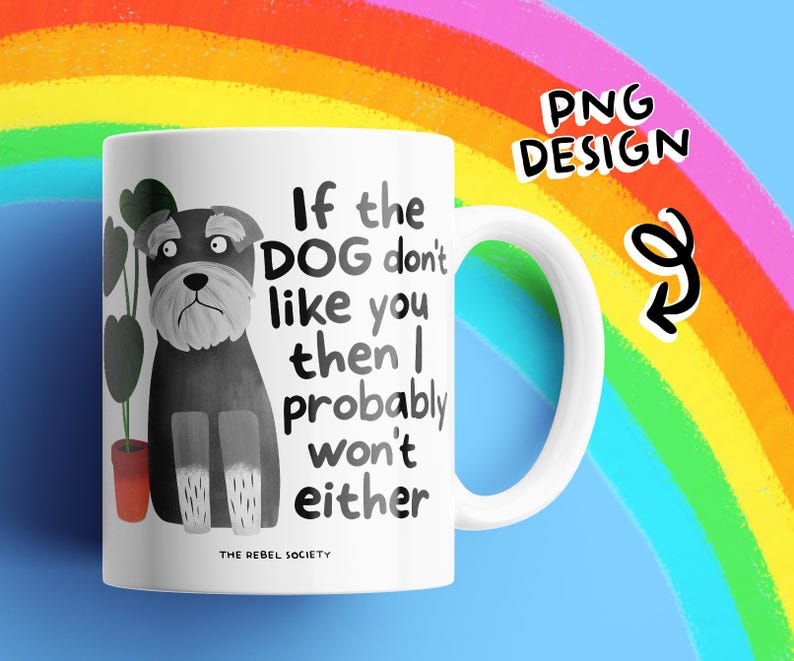 May include: White ceramic mug with a black and grey dog illustration and the text "If the DOG don't like you then I probably won't either." A small plant in a red pot is to the left of the dog. The mug has a white handle.