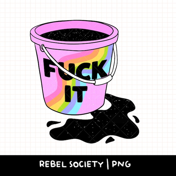 Fuck It Bucket PNG Trendy T-Shirt Popular Cute Sticker Designs, Mental Health, Self Love Healthy Boundaries, Dead Inside PnG, Cute Designs