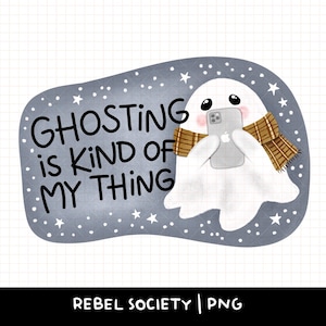 May include: A digital illustration of a white ghost wearing a brown plaid scarf, holding a gray smartphone. The background is a dark gray shape with white stars and dots. The text reads: GHOSTING IS KIND OF MY THING. The image includes the text REBEL SOCIETY | PNG.