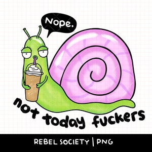 Nein Nicht Heute Ficker Snarky Sarkastische Schnecke Eiskaffee PNG T-shirt Niedliche trendige Aufkleber Designs Beliebte Shirt Designs Angst Depression