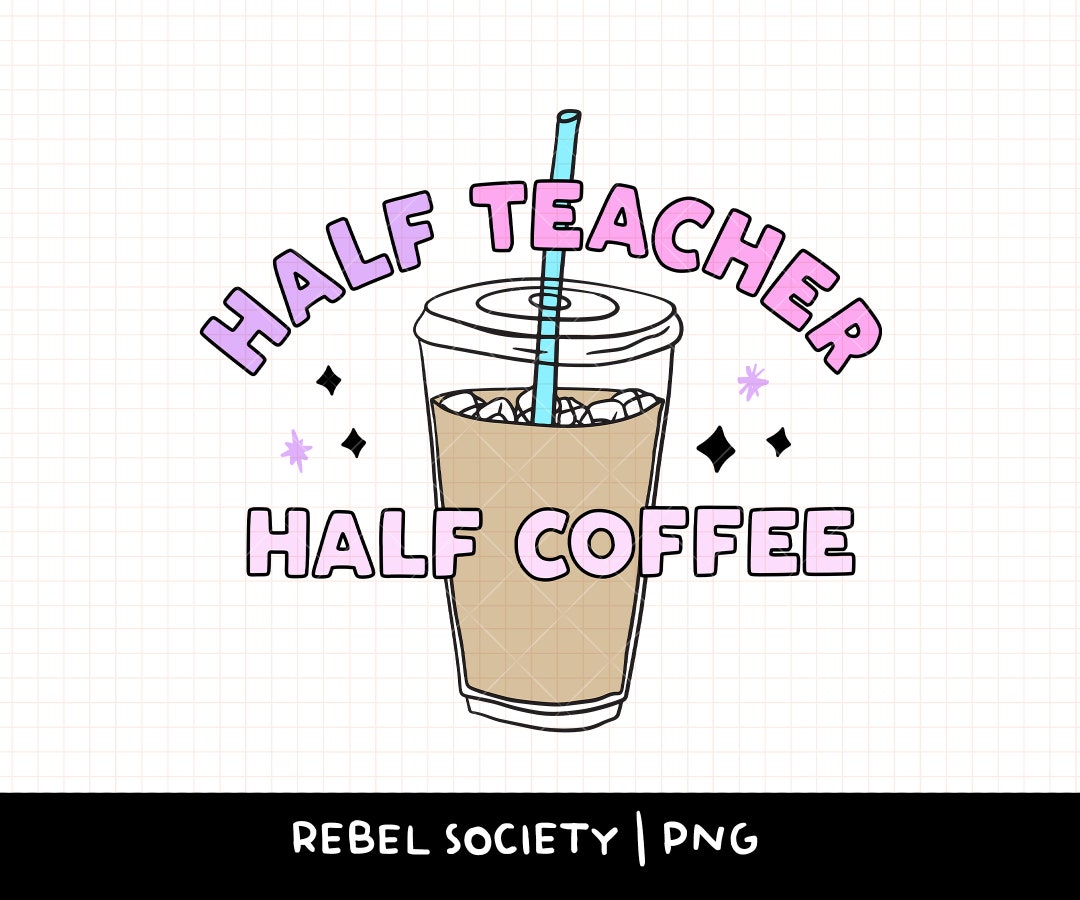 Half Teacher Half Coffee PNG Emotional Support Iced Coffee Etsy