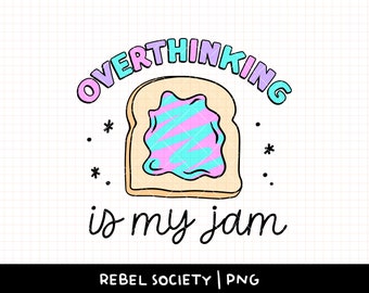 May include: A graphic design with the text "Overthinking is my jam" in pink and blue lettering. The text is arched over a cartoon image of a slice of toast with pink and blue swirl jam.