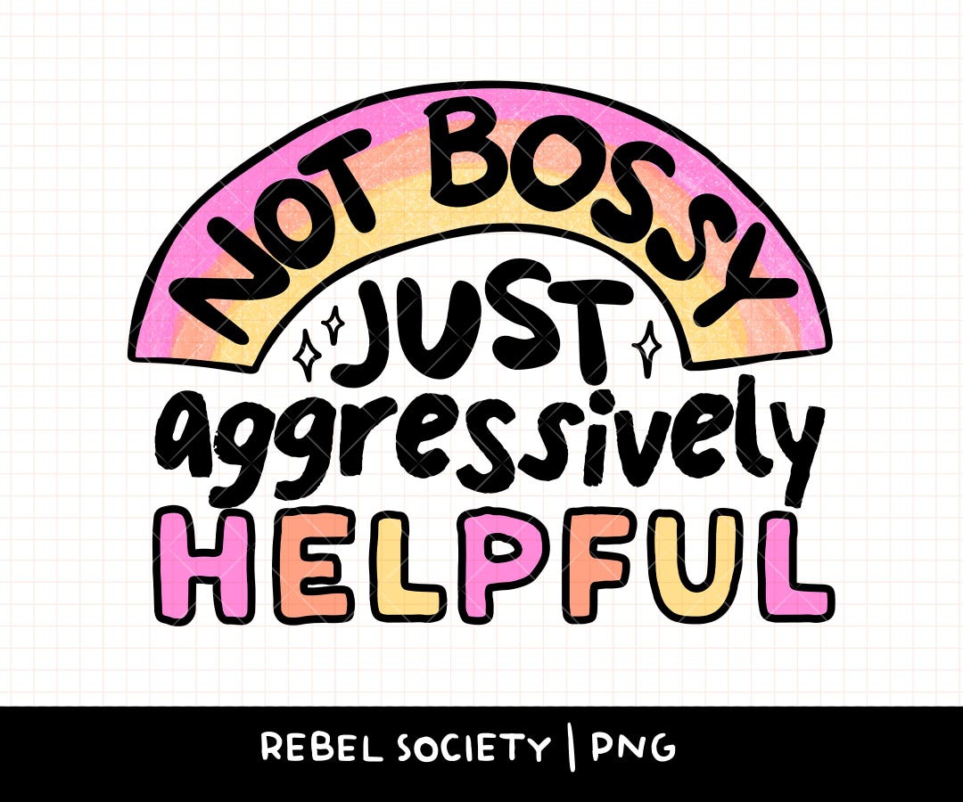 Not Bossy Just Aggressively Helpful Snarky PNG Funny Sticker Designs ...