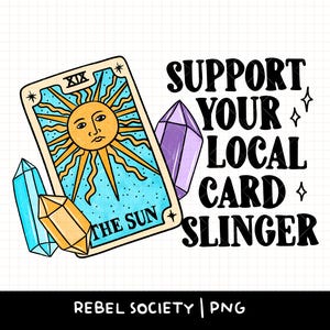 May include: A digital illustration of a tarot card with the sun, surrounded by crystals, with the text "Support Your Local Card Slinger" in black lettering.
